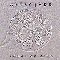 Aztec Jade : Frame of Mind